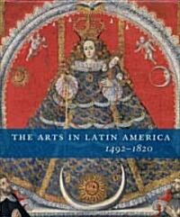 The Arts in Latin America, 1492-1820 (Hardcover)