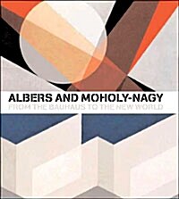 Albers and Moholy-Nagy: From the Bauhaus to the New World (Hardcover)