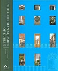 The Georgian Squares of Dublin: An Architectural History (Hardcover)