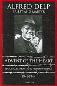 Advent of the Heart: Seasonal Sermons and Prison Writings - 1941-1944 (Paperback)