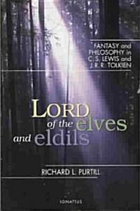Lord of the Elves and Eldils: Fantasy and Philosophy in C.S. Lewis and J.R.R. Tolkien (Paperback, 2)