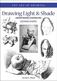 Art of Drawing: Drawing Light and Shade : Understanding Chiaroscuro (Paperback)