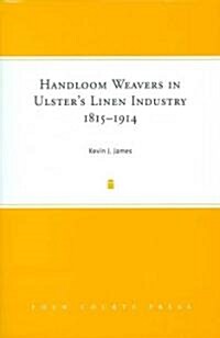Handloom Weavers in Ulsters Linen Industry, 1815-1914 (Hardcover)