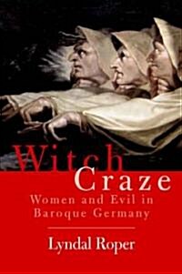 Witch Craze: Terror and Fantasy in Baroque Germany (Paperback)