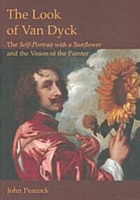 The Look of Van Dyck : The Self-Portrait with a Sunflower and the Vision of the Painter (Hardcover)