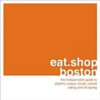 Eat.Shop.Boston (Paperback)