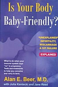Is Your Body Baby-Friendly?: Unexplained Infertility, Miscarriage & IVF Failure Explained (Paperback)