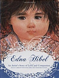 Edna Hibel: An Artists Story of Love and Compassion (Hardcover)