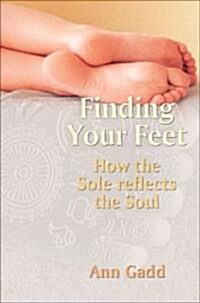 Finding Your Feet : How the Sole Reflects the Soul (Paperback, annotated ed)