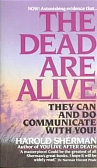 The Dead Are Alive: They Can and Do Communicate with You (Mass Market Paperback)
