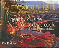 Mexican Light/Cocina Mexicana Ligera: Healthy Cuisine for Todays Cook/Para El Cocinero Actual (Paperback)