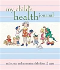 My Childs Health Journal: Milestones and Memories of the First 12 Years (Spiral)