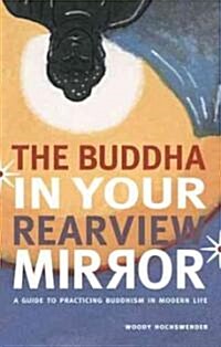 The Buddha in Your Rearview Mirror: A Guide to Practicing Buddhism in Modern Life (Paperback)