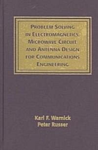 Problem Solving in Electromagnetics, Microwave Circuit, and Antenna Design for Communications Engineering (Hardcover)