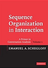 Sequence Organization in Interaction: Volume 1 : A Primer in Conversation Analysis (Paperback)