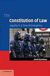 The Constitution of Law : Legality in a Time of Emergency (Paperback)