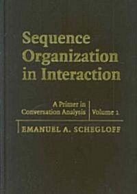 Sequence Organization in Interaction: Volume 1 : A Primer in Conversation Analysis (Hardcover)