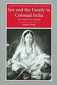 Sex and the Family in Colonial India : The Making of Empire (Hardcover)