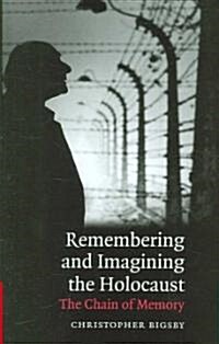 Remembering and Imagining the Holocaust : The Chain of Memory (Hardcover)