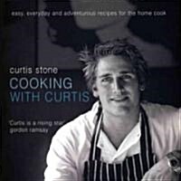 Cooking with Curtis: Easy, Everyday and Adventurous Recipes for the Home Cook (Paperback)