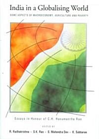 India in a Globalising World: Some Aspects of Macroeconomy, Agriculture and Poverty: Essays in Honour of C. H. Hanumantha Rao (Hardcover)