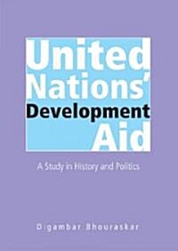 United Nations Development Aid: A Study in History and Politics (Hardcover)