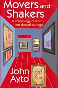 Movers and Shakers: A Chronology of Words That Shaped Our Age (Hardcover)