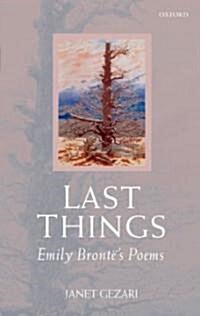 Last Things : Emily Brontes Poems (Hardcover)