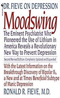 Moodswing: Dr. Fieve on Depression: The Eminent Psychiatrist Who Pioneered the Use of Lithium in America Reveals a Revolutionary (Mass Market Paperback, 2, Revised)