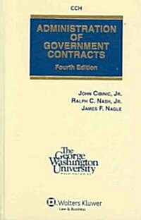 Administration of Government Contracts, Fourth Edition (Hardcover) (Hardcover, 4th, New)