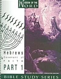 Hebrews: Covenant of Faith: Part 1 (Spiral)