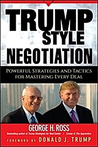 Trump-Style Negotiation : Powerful Strategies and Tactics for Mastering Every Deal (Hardcover)