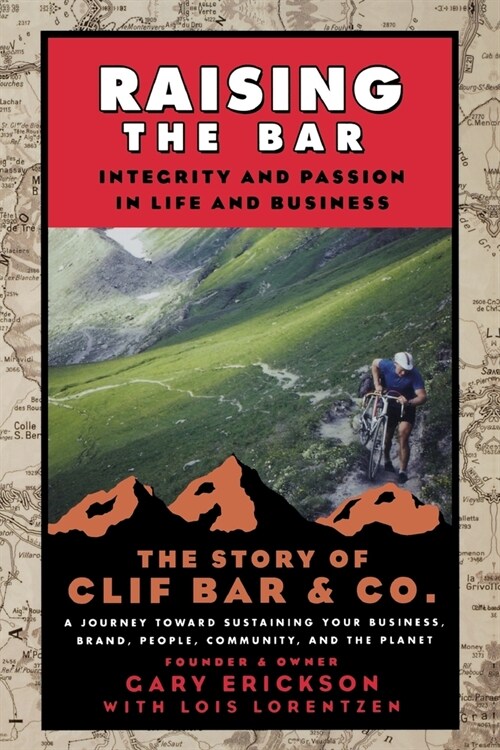 Raising the Bar: Integrity and Passion in Life and Business: The Story of Clif Bar Inc. (Paperback)