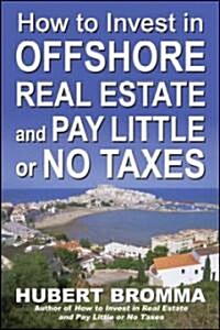 How to Invest in Offshore Real Estate and Pay Little or No Taxes (Paperback)