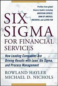 Six SIGMA for Financial Services: How Leading Companies Are Driving Results Using Lean, Six Sigma, and Process Management (Hardcover)