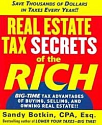 Real Estate Tax Secrets of the Rich: Big-Time Tax Advantages of Buying, Selling, and Owning Real Estate (Paperback)