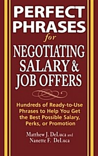 Perfect Phrases for Negotiating Salary and Job Offers: Hundreds of Ready-To-Use Phrases to Help You Get the Best Possible Salary, Perks or Promotion (Paperback)