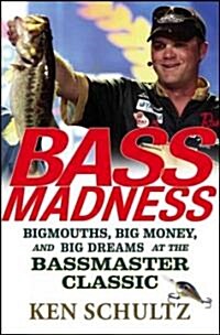 Bass Madness: Bigmouths, Big Money, and Big Dreams at the Bassmaster Classic (Hardcover)