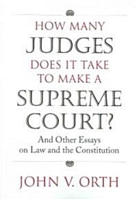 How Many Judges Does It Take to Make a Supreme Court?: And Other Essays on Law and the Constitution (Paperback)