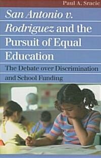 San Antonio V. Rodriguez and the Pursuit of Equal Education: The Debate Over Discrimination and School Funding (Paperback)