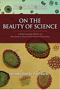 On the Beauty of Science: A Nobel Laureate Reflects on the Universe, God, and the Nature of Discovery (Hardcover)