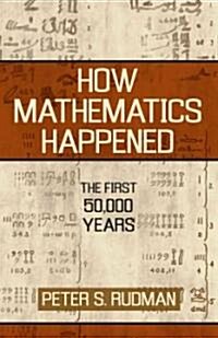 How Mathematics Happened: The First 50,000 Years (Hardcover)