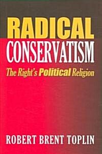Radical Conservatism: The Rights Political Religion (Hardcover)
