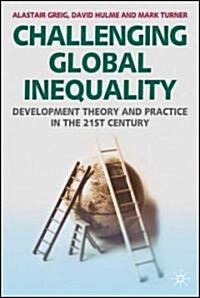Challenging Global Inequality : Development Theory and Practice in the 21st Century (Paperback)