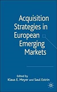 Acquisition Strategies in European Emerging Markets (Hardcover)