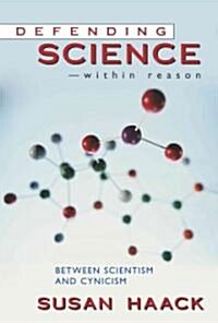 Defending Science-Within Reason: Between Scientism and Cynicism (Paperback)
