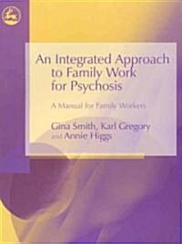 An Integrated Approach to Family Work for Psychosis : A Manual for Family Workers (Paperback)