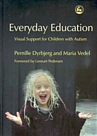 Everyday Education : Visual Support for Children with Autism (Hardcover)