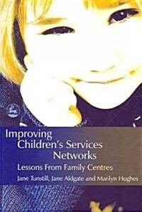 Improving Childrens Services Networks : Lessons from Family Centres (Paperback)