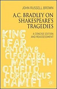 A.C. Bradley on Shakespeares Tragedies : A Concise Edition and Reassessment (Paperback)